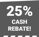 25% Cash Rebate!